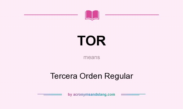 What does TOR mean? It stands for Tercera Orden Regular