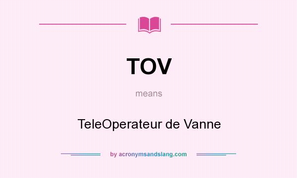 What does TOV mean? It stands for TeleOperateur de Vanne