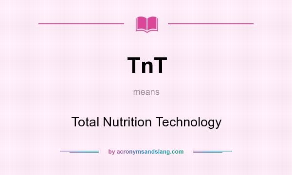 What does TnT mean? It stands for Total Nutrition Technology