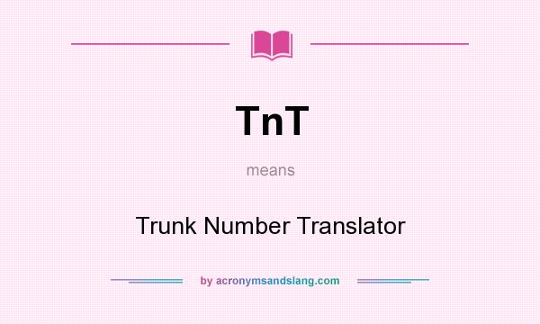 What does TnT mean? It stands for Trunk Number Translator