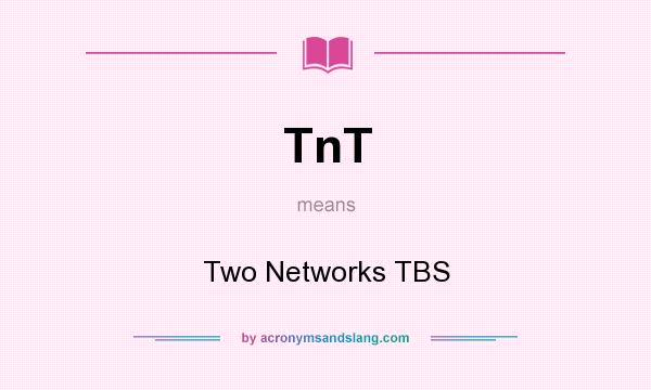 What does TnT mean? It stands for Two Networks TBS