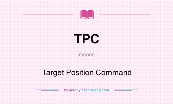 What does TPC mean? It stands for Target Position Command