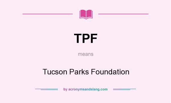 What does TPF mean? It stands for Tucson Parks Foundation