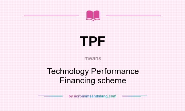 What does TPF mean? It stands for Technology Performance Financing scheme