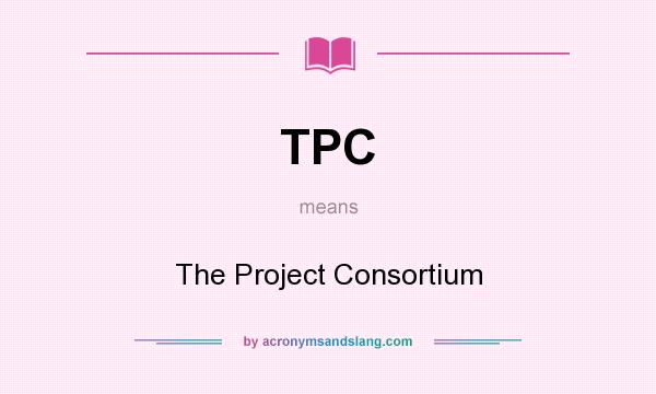 What does TPC mean? It stands for The Project Consortium