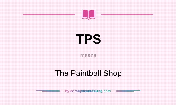 What does TPS mean? It stands for The Paintball Shop
