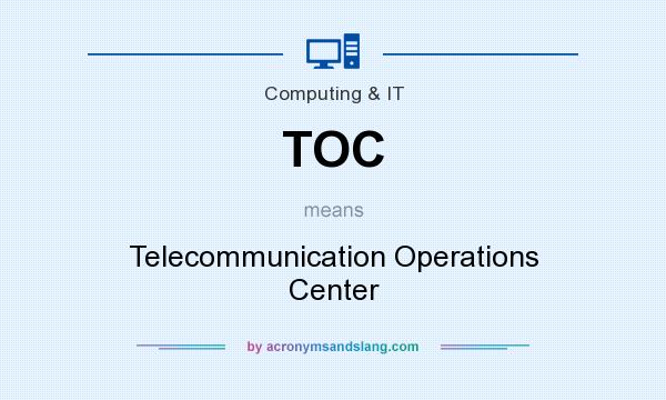 What does TOC mean? It stands for Telecommunication Operations Center