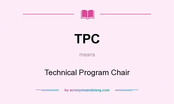 What does TPC mean? It stands for Technical Program Chair