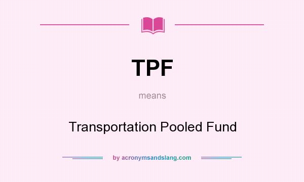 What does TPF mean? It stands for Transportation Pooled Fund