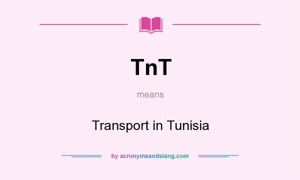 What does TnT mean? It stands for Transport in Tunisia