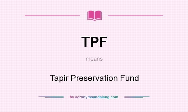 What does TPF mean? It stands for Tapir Preservation Fund