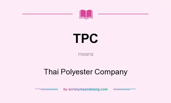 What does TPC mean? It stands for Thai Polyester Company
