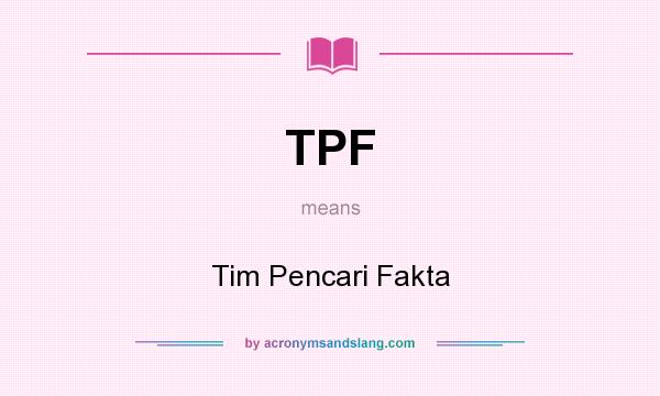 What does TPF mean? It stands for Tim Pencari Fakta