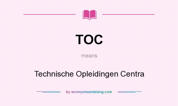 What does TOC mean? It stands for Technische Opleidingen Centra
