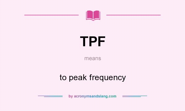 What does TPF mean? It stands for to peak frequency
