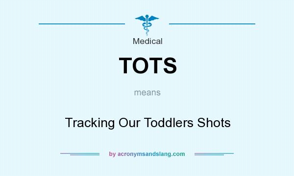 What does TOTS mean? It stands for Tracking Our Toddlers Shots