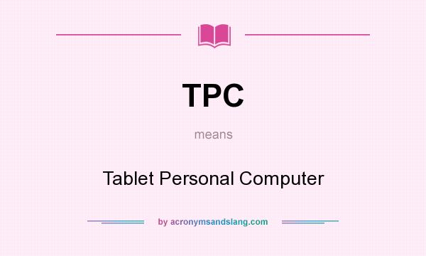 What does TPC mean? It stands for Tablet Personal Computer