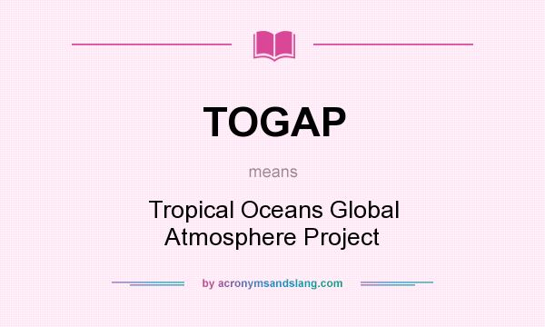 What does TOGAP mean? It stands for Tropical Oceans Global Atmosphere Project