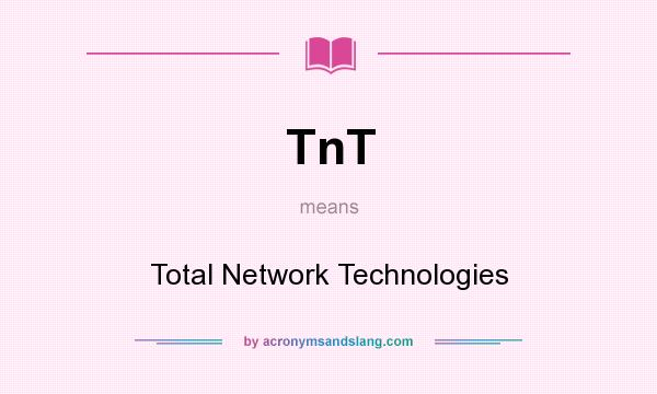 What does TnT mean? It stands for Total Network Technologies