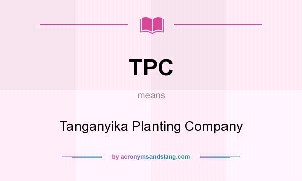 What does TPC mean? It stands for Tanganyika Planting Company