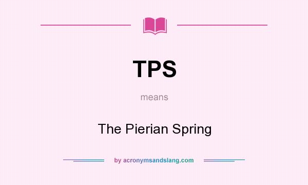 What does TPS mean? It stands for The Pierian Spring