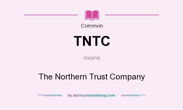What does TNTC mean? It stands for The Northern Trust Company