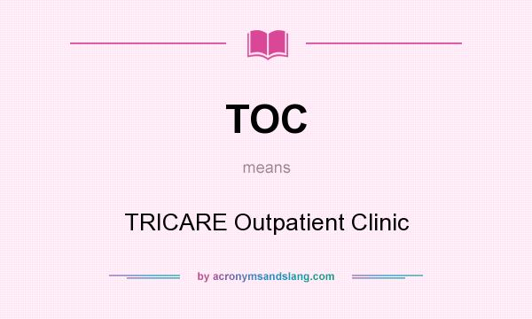 What does TOC mean? It stands for TRICARE Outpatient Clinic