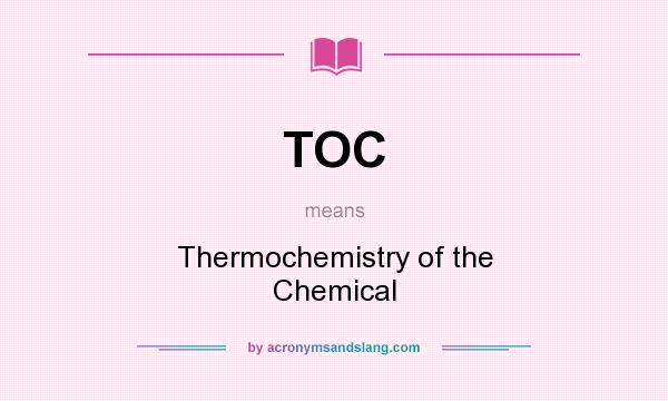 What does TOC mean? It stands for Thermochemistry of the Chemical