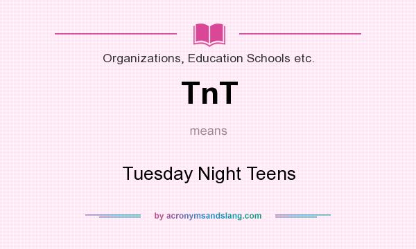 What does TnT mean? It stands for Tuesday Night Teens