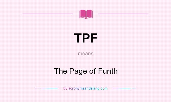 What does TPF mean? It stands for The Page of Funth