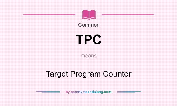 What does TPC mean? It stands for Target Program Counter