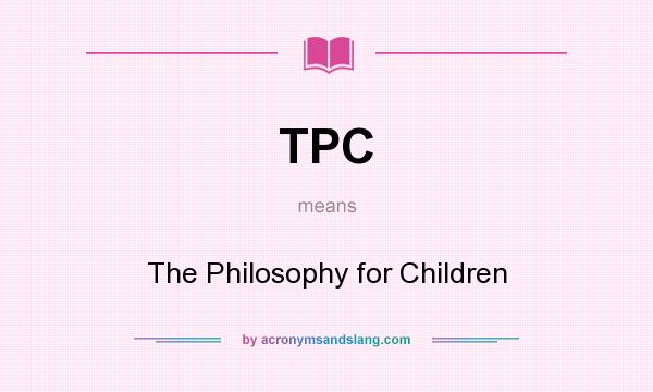 What does TPC mean? It stands for The Philosophy for Children