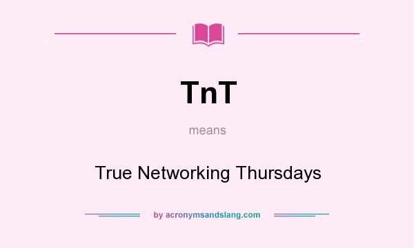 What does TnT mean? It stands for True Networking Thursdays