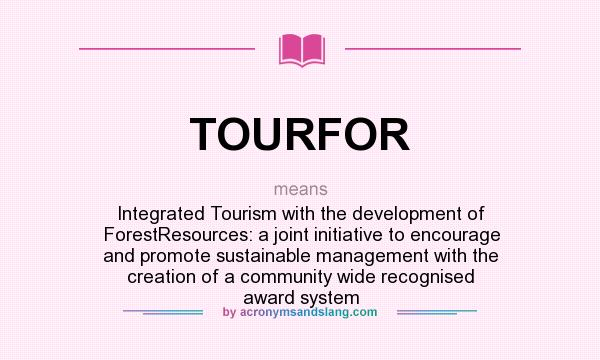 What does TOURFOR mean? It stands for Integrated Tourism with the development of ForestResources: a joint initiative to encourage and promote sustainable management with the creation of a community wide recognised award system