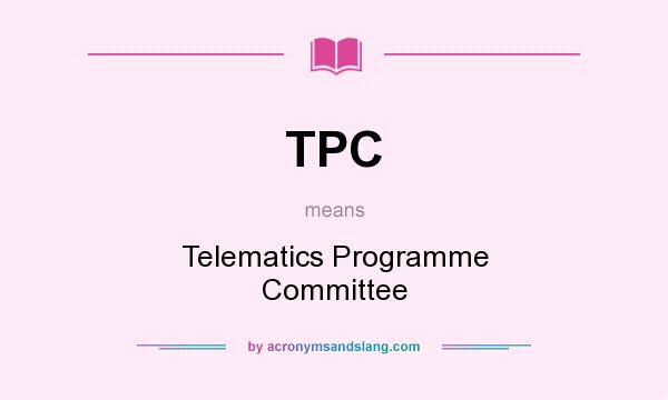What does TPC mean? It stands for Telematics Programme Committee