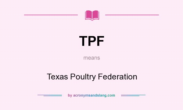 What does TPF mean? It stands for Texas Poultry Federation