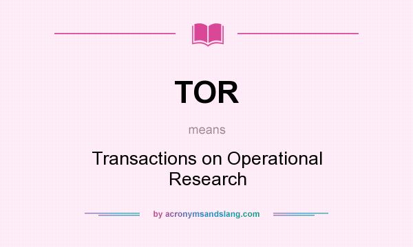 What does TOR mean? It stands for Transactions on Operational Research