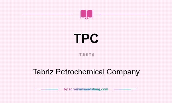 What does TPC mean? It stands for Tabriz Petrochemical Company