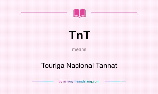 What does TnT mean? It stands for Touriga Nacional Tannat