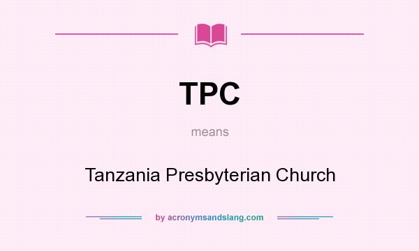 What does TPC mean? It stands for Tanzania Presbyterian Church