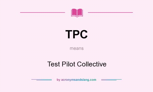 What does TPC mean? It stands for Test Pilot Collective