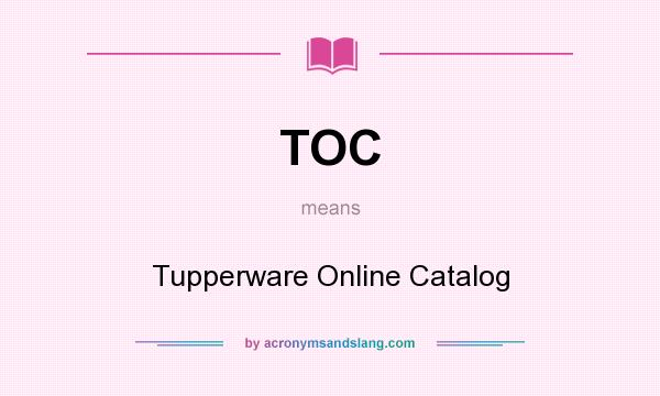 What does TOC mean? It stands for Tupperware Online Catalog
