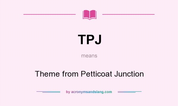 What does TPJ mean? It stands for Theme from Petticoat Junction