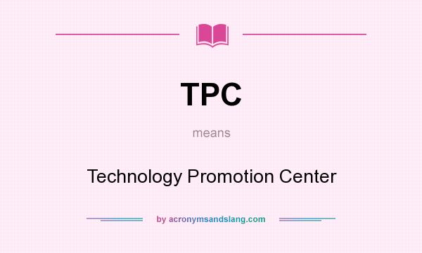 What does TPC mean? It stands for Technology Promotion Center