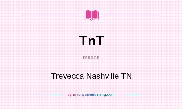 What does TnT mean? It stands for Trevecca Nashville TN
