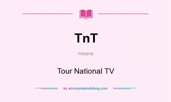 What does TnT mean? It stands for Tour National TV