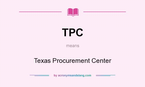 What does TPC mean? It stands for Texas Procurement Center