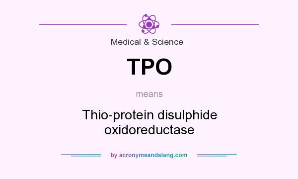 What does TPO mean? It stands for Thio-protein disulphide oxidoreductase