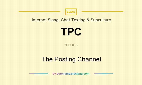 What does TPC mean? It stands for The Posting Channel