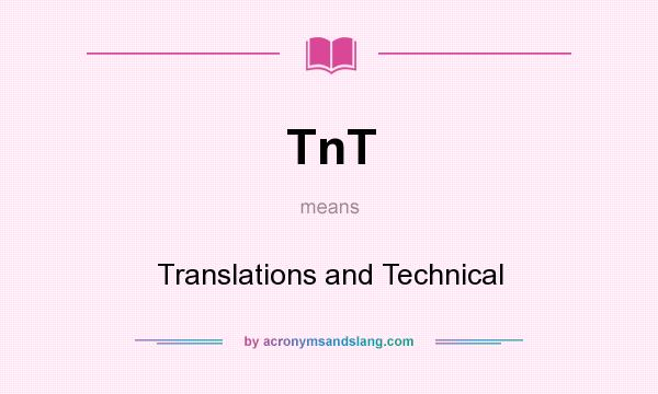 What does TnT mean? It stands for Translations and Technical
